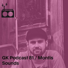GK Podcast 81  / Montis Sounds