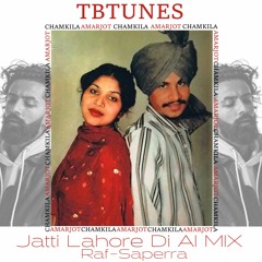 Jatti Lahore Di Chamkila & Amarjot AI Mix