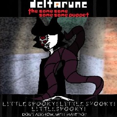 LITTLE SPOOKY! LITTLESPOOKY! DONT ASKHOW, WELL HAVETO!! - [Deltarune; The 4xsame Puppet]