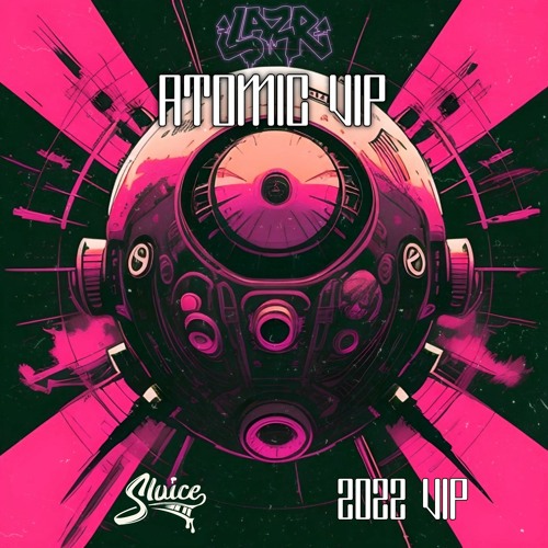 LAZ - R - ATOMIC VIP(SLUICE 2022 VIP)[DIRECT DL]