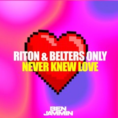 RITON & BELTERS ONLY - NEVER KNEW LOVE (Ben Jammin Edit)