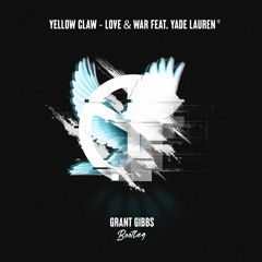 Yellow Claw, Yade Lauren - Love & War (Grant Gibbs Bootleg) {FREE DOWNLOAD}