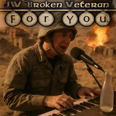 For You (The Veterans) - JW "Broken Veteran"