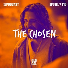 The Chosen | GLOCAL Podcast EP018T10
