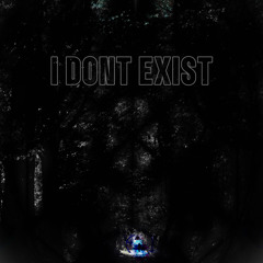 I DONT EXIST