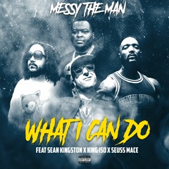 What I can Do (feat. Sean Kingston , Seuss Mace & King Iso) Prod. By Anno Domini