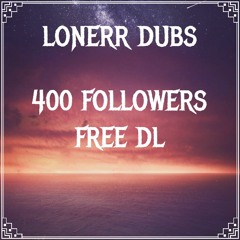 LONERR DUBS - REACH (400 FOLLOWERS FREE DL)