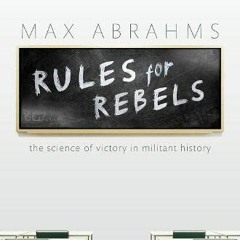 [Get] [KINDLE PDF EBOOK EPUB] Rules for Rebels: The Science of Victory in Militant History by  Max A