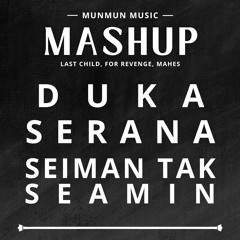 [MASHUP] Duka - Serana - Seamin Tak Seiman | Last Child, For Revenge, Mahes