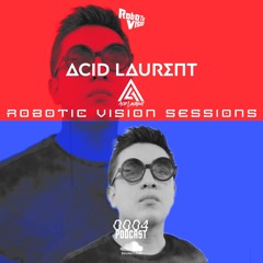 ROBOTIC VISION PODCAST 004 by ACID LAURENT