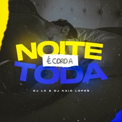 MTG - É CORO A NOITE TODA - DJ LC & DJ KAIO LOPES