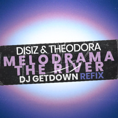 DISIZ FT. THEODORA & LYKE LI - Melodrama The River (Dj Getdown Refix)