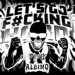 ALBINO - LET'S GO F#CKING HARD (RXTTEN EDIT)