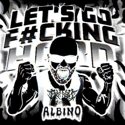 ALBINO - LET'S GO F#CKING HARD (RXTTEN EDIT)