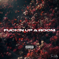 Fuckin Up A Room