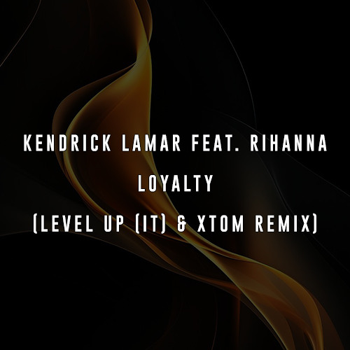 Level Up Rihanna Stream KENDRICK LAMAR FEAT. RIHANNA - LOYALTY (LEVEL UP (IT) & XTOM ...