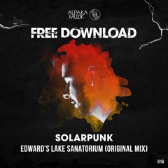 Solarpunk - Edward's Lake Sanatorium (Original Mix) **FREE DOWNLOAD**