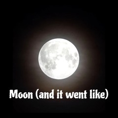 Moon (And it went like)