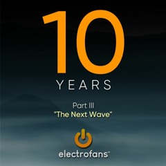 Electrofans 10-Year Anniversary Celebration Mix (Part 3 - "The Next Wave")