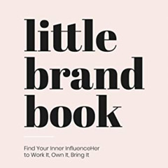 [GET] PDF 📋 Little Brand Book: Find Your Inner Influenceher to Work It, Own It, Brin