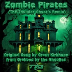 Zombie Pirates (The Thunder Ghost's Remix) (From Grabbed by the Ghoulies)