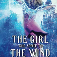 [Get] EBOOK 📝 The Girl Who Spoke to the Wind (Sheena Meyer) by  L. B. Anne EPUB KIND