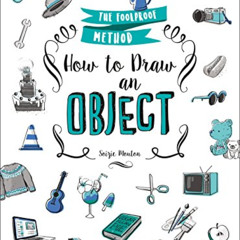 READ KINDLE 📤 How to Draw an Object: The Foolproof Method by  Soizic Mouton EBOOK EP