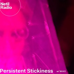 Persistent Stickiness w/ W.H.Y. - 23rd September 2024