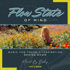 FLOW STATE OF MIND: Spring 2025 - Mixed by Sashy