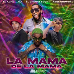 El Alfa Ft. CJ & El Cherry Scom - La Mama de la Mama [Abel Cooper Remix]