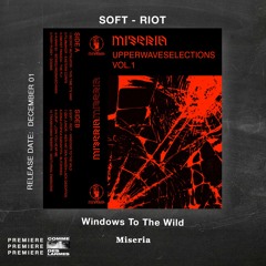 PREMIERE CDL \\ Soft - Riot - Windows To The Wild [Miseria] (2021)
