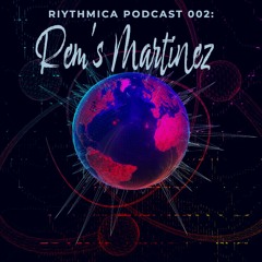 Riythmica Podcast 002: Rem's Martinez