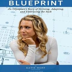 [GET] KINDLE 💗 Blueprint: An Olympian's Story of Striving, Adapting, and Embracing t