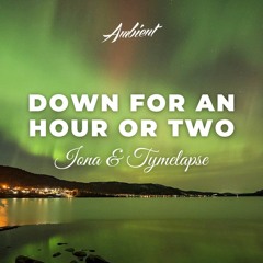 IONA & TYMELAPSE - Down For An Hour Or Two