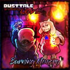 [Dusttale: Brotherly LOVE] Burning Memory (Remix) {My respect to DBL 2/2}