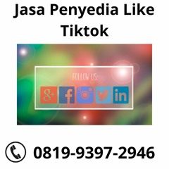 GRATIS KONSULTASI, (0819.9397.2946) Jasa Penyedia Like Tiktok