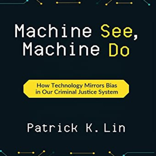 [Download] EPUB 📚 Machine See, Machine Do: How Technology Mirrors Bias in Our Crimin