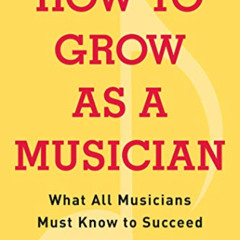 [Free] EBOOK 📗 How to Grow as a Musician: What All Musicians Must Know to Succeed by