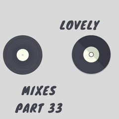 Lovely Mixes Part 33