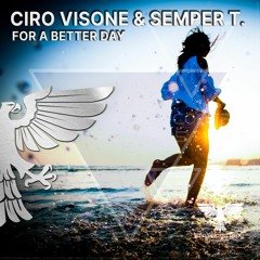 Ciro Visone & Semper T. - For A Better Day (Radio Edit) ((Promo))