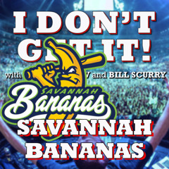 I Don't Get It:  Savannah Bananas