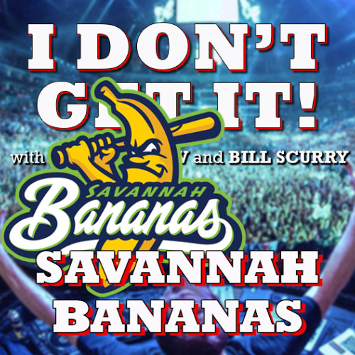 I Don't Get It:  Savannah Bananas