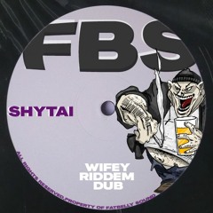 SHYTAI - WIFEY RIDDIM DUB [FREE DL]