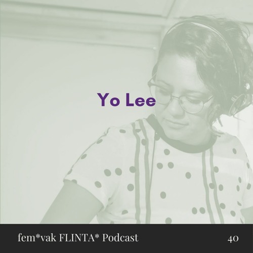 fem*vak FLINTA* Podcast 040 // Yo Lee