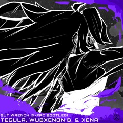 Gut Wrench (Wubxenon B & Xena's Rejected pre-r*mix contest SUPERSTELLAR REVENGE edit v4.654 bootleg)