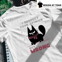 Black Cat I Respect Your Opinion But You Are Wrong Art T-Shirt