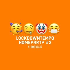 Lockdowntempo Homeparty #2 with Scheibosan - SlomoBeatz