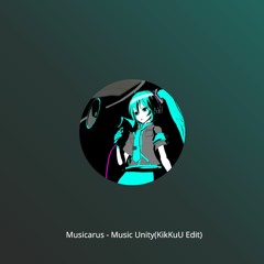 Musicarus - Music Unity(KikKuU Edit)