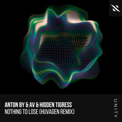Anton By, AV, Hidden Tigress - Nothing To Lose (Huvagen Remix)