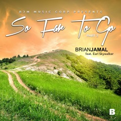 Brian Jamal - So Far To Go 2 Pt. 2 Ft. Earl Skywalker